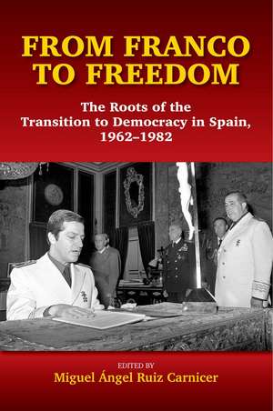 From Franco to Freedom – The Roots of the Transition to Democracy in Spain, 1962–1982 de Miguel Angel Ru Carnicer