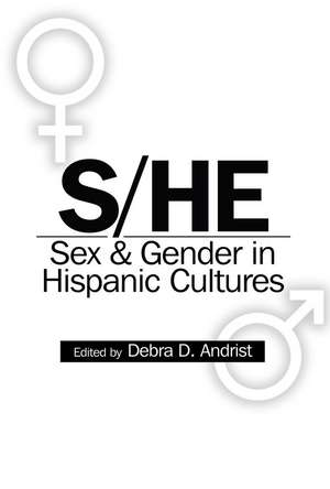 S/HE: Sex & Gender in Hispanic Cultures de Debra D. Andrist