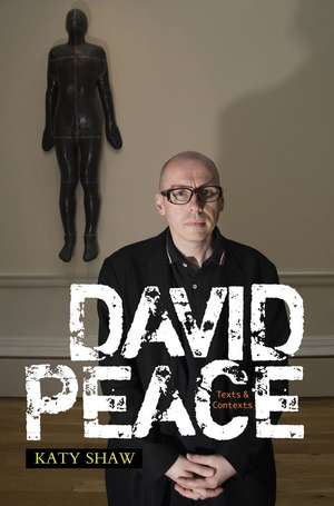 David Peace: Texts and Contexts de Katy Shaw