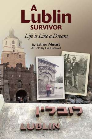 A Lublin Survivor: Life is Like a Dream de Esther Minars