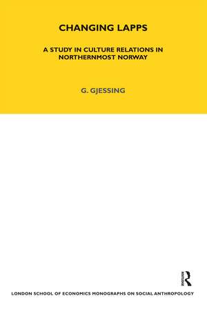 Changing Lapps: A Study in Culture Relations in Northernmost Norway de Gutorm Gjessing