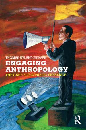 Engaging Anthropology: The Case for a Public Presence de Thomas Hylland Eriksen