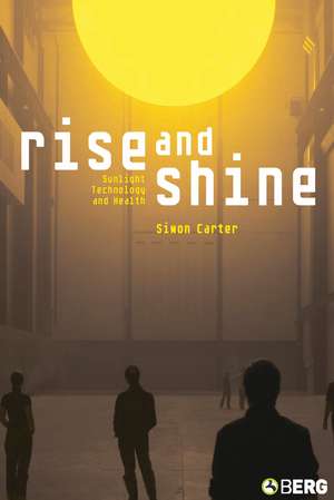 Rise and Shine: Sunlight, Technology and Health de Simon Carter