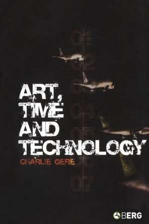 Art, Time and Technology de Charlie Gere