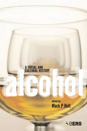 Alcohol: A Social and Cultural History de Mack P. Holt