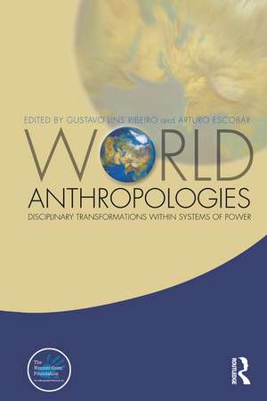 World Anthropologies: Disciplinary Transformations within Systems of Power de Gustavo Lins Ribeiro