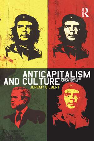 Anticapitalism and Culture: Radical Theory and Popular Politics de Jeremy Gilbert