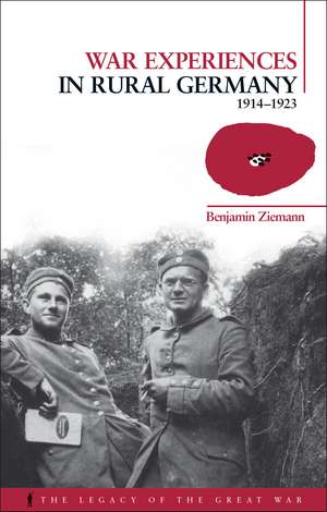 War Experiences in Rural Germany: 1914-1923 de Dr. Benjamin Ziemann