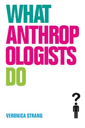 What Anthropologists Do de Veronica Strang