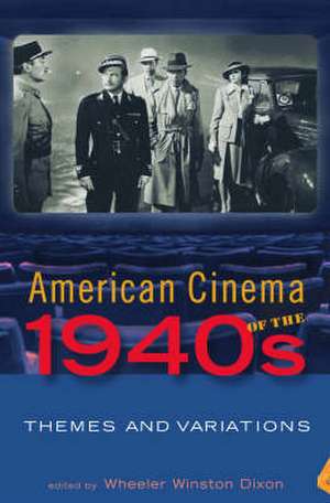 American Cinema of the 1940s: Themes and Variations de Professor Wheeler Winston Dixon