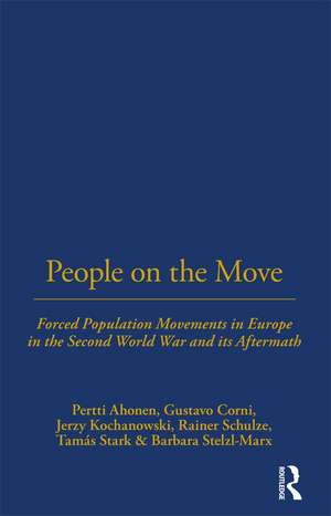 People on the Move: Forced Population Movements in Europe in the Second World War and its Aftermath de Pertti Ahonen