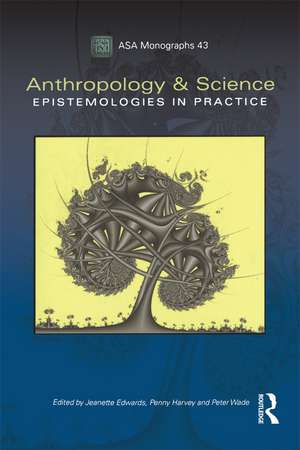 Anthropology and Science: Epistemologies in Practice de Jeanette Edwards