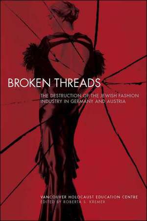 Broken Threads: The Destruction of the Jewish Fashion Industry in Germany and Austria de Roberta S. Kremer