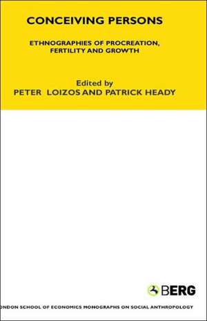 Conceiving Persons: Ethnographies of Procreation, Fertility and Growth Volume 68 de Peter Loizos