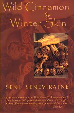 Wild Cinnamon and Winter Skin de Seni Seneviratne