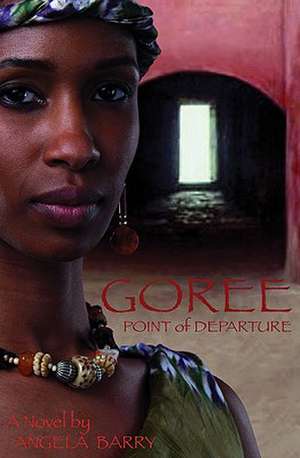 Goree: Point of Departure de Angela Barry