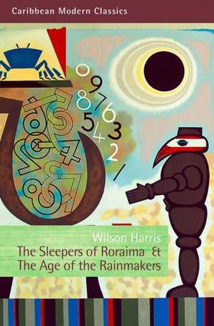 The Sleepers of Roraima & the Age of the Rainmakers de Wilson Harris