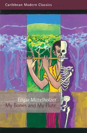 My Bones and My Flute de Edgar Mittelholzer