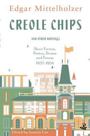 Creole Chips and Other Writings de Edgar Mittelholzer