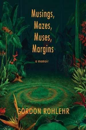 Musings, Mazes, Muses, Margins de Gordon Rohlehr