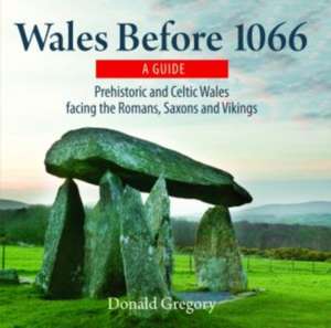 Compact Wales: Wales Before 1066 - Prehistoric and Celtic Wales Facing the Romans, Saxons and Vikings de Donald Gregory