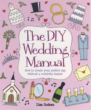 The DIY Wedding Manual de Lisa Sodeau