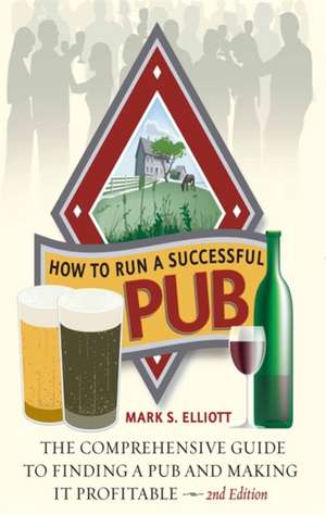 How to Run a Successful Pub de MARK S. ELLIOTT