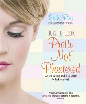 How To Look Pretty Not Plastered de Emily-Rose Braithwaite