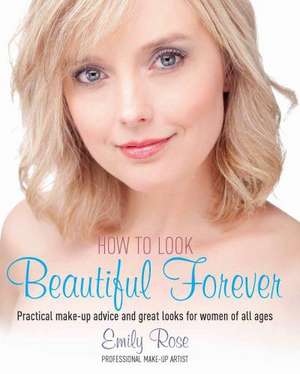 How To Look Beautiful Forever de Emily Rose