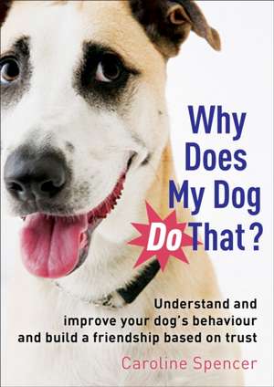 Why Does My Dog Do That? de Caroline Spencer