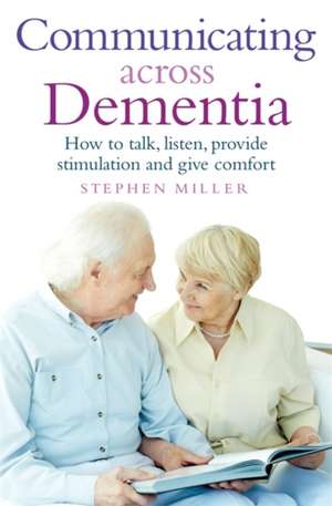 Communicating Across Dementia de Stephen Miller