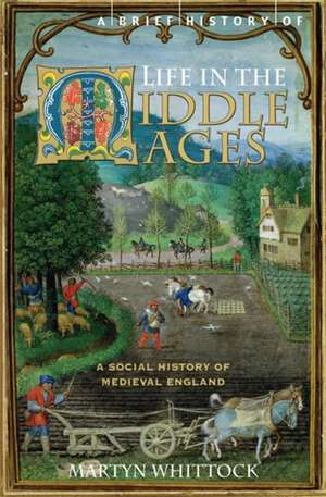 A Brief History of Life in the Middle Ages de Martyn Whittock