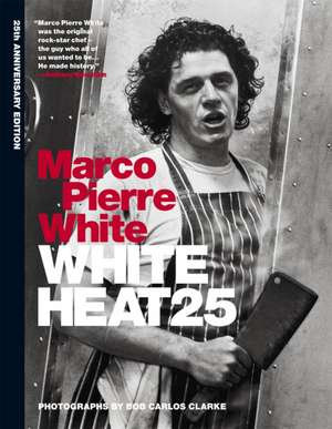 White Heat 25. 25th Anniversary Edition de Marco Pierre White