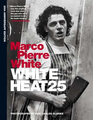 White Heat 25: 25th anniversary edition de Marco Pierre White
