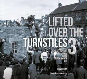 Lifted Over The Turnstiles vol. 3: Scottish Football Grounds And Crowds In The Black & White Era de Steve Finan