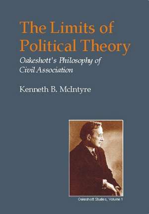 Limits of Political Theory: Oakeshott's Philosophy of Civil Association de Kenneth B. McIntyre