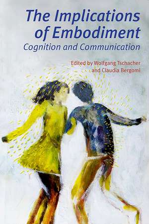 The Implications of Embodiment: Cognition and Communication de Wolfgang Tschacher