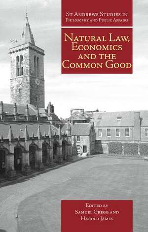 Natural Law, Economics, and the Common Good: Perspectives from Natural Law de Samuel Gregg