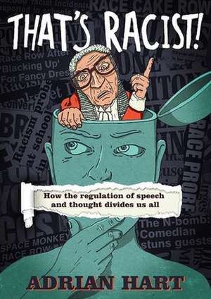 That's Racist!: How the Regulation of Speech and Thought Divides Us All de Adrian Hart