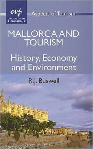 Mallorca and Tourism: History, Economy and Environment de R. J. Buswell