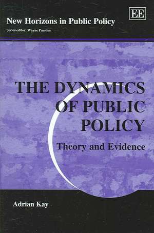 The Dynamics of Public Policy – Theory and Evidence de Adrian Kay