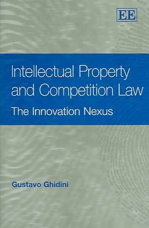 Intellectual Property and Competition Law – The Innovation Nexus de Gustavo Ghidini