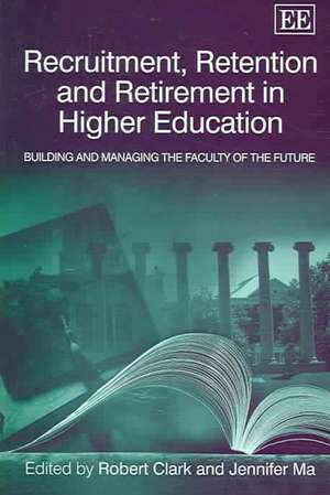 Recruitment, Retention and Retirement in Higher – Building and Managing the Faculty of the Future de Robert L. Clark