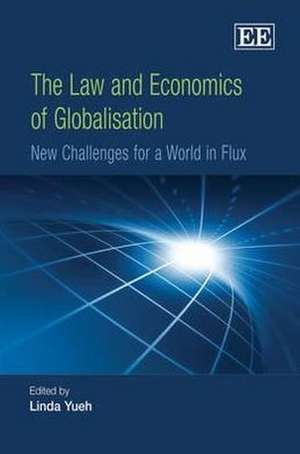 The Law and Economics of Globalisation – New Challenges for a World in Flux de Linda Yueh