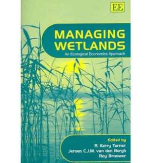 Managing Wetlands – An Ecological Economics Approach de R. Kerry Turner