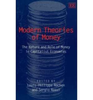 Modern Theories of Money – The Nature and Role of Money in Capitalist Economies de Louis–philippe Rochon