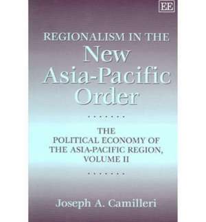 Regionalism in the New Asia–Pacific Order – The Political Economy of the Asia–Pacific Region, Volume II de Joseph A. Camilleri