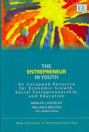 The Entrepreneur in Youth – An Untapped Resource for Economic Growth, Social Entrepreneurship, and Education de Marilyn L. Kourilsky