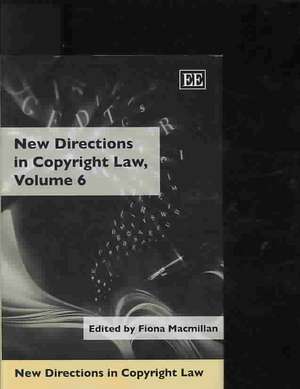 New Directions in Copyright Law, Volume 6 de Fiona Macmillan