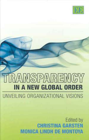 Transparency in a New Global Order – Unveiling Organizational Visions de Christina Garsten